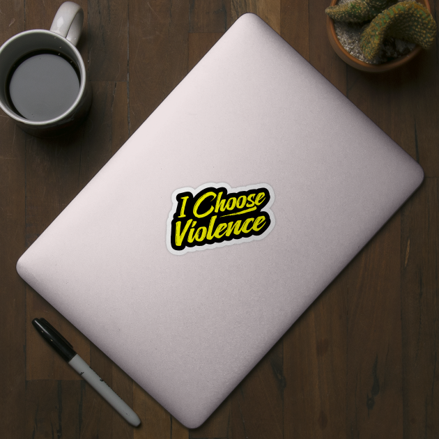 I Choose Violence funny saying sarcastic by TheDesignDepot